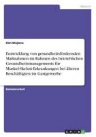 Entwicklung von gesundheitsfördernden Maßnahmen im Rahmen des betrieblichen Gesundheitsmanagements für Muskel-Skelett-Erkrankungen bei älteren Beschäftigten im Gastgewerbe 3668614997 Book Cover