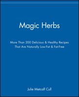 Magic Herbs: More Than 200 Delicious & Healthy Recipes That Are Naturally Low-Fat & Fat-Free 1565610873 Book Cover