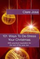 101 Ways to de-Stress Your Christmas: With Practical Inspiration for the Rest of the Year. 1908854030 Book Cover