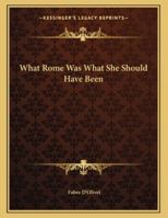 What Rome Was What She Should Have Been 1163015970 Book Cover
