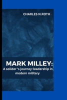 MARK MILLEY: A Solider ‘s journey -Leadership in the Modern Military B0CL3FB4PR Book Cover