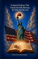 Scriptural Evidence That Trump Fixed My Marriage, My 401k, And My Soul: How One Political Era Rebalanced My Home, Portfolio, and Eternity B0HDCDS884 Book Cover