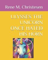 ULYSSES THE UNICORN ONCE HATED HIS HORN B0FRGC2X9D Book Cover