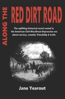 Along the Red Dirt Road : The Uplifting Historical Novel Rooted in the American Civil War/Great Depression Era about Secrecy, Scandal, Friendship, and Truth 1734828005 Book Cover