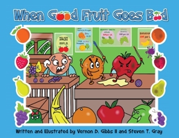 When Good Fruit Goes Bad 1087859727 Book Cover