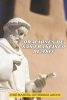 ORACIONES DE SAN FRANCISCO DE ASÍS: Al Cristo de San Damián, saludo a las Virtudes, Alabanzas al Dios Altísimo.... (Spanish Edition) B0CR6PP8CS Book Cover