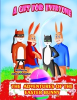 A Gift For Everyone: The Adventures of the Easter Bunny B0C1JDQKTG Book Cover