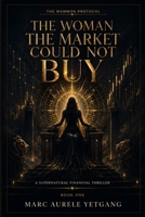 THE WOMAN THE MARKET COULD NOT BUY: A Supernatural Financial Thriller B0H6ZGPFM4 Book Cover