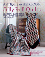 Antique to Heirloom Jelly Roll Quilts: 12 Modern Quilt Patterns from Vintage Patchwork Quilt Designs 1446301826 Book Cover