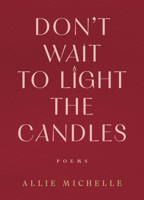 Don't Wait to Light the Candles: Poems 0778306739 Book Cover