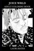 Juice Wrld Adult Coloring Book: Hip Hop and Trap Prodigy and Legendary Rapper, Millennial Icon and Soundcloud Star Inspired Adult Coloring Book 1798822806 Book Cover