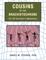 Cousins of the Brachistochrone: The 100 Yard Dash in Mathematics 1665555874 Book Cover