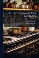 Le Dictionnaire Des Ménages: Ou Recueil De Recettes Et D'instructions Pour L'économie Domestique ... : Ouvrage Utile Aux Pères Et Mères De Famille Et À Tout Chef De Maison... 1275185894 Book Cover
