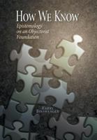 How We Know: Epistemology on an Objectivist Foundation 0985640634 Book Cover