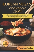 Korean Vegan Cookbook: "Delicious Plant-Based Korean Recipes for a Flavorful Vegan Journey" 100 recipes B0CTFL2DF5 Book Cover