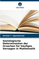 Soziologische Determinanten der Ursachen für häufiges Versagen in Mathematik (German Edition) 6208103738 Book Cover