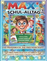 DAS PRAXISBUCH ‚DIE FREUNDSCHAFT‘ MAX’ SCHUL-ALLTAG 2 (Lernhilfe & Selbsthilfe): PERFEKTER RATGEBER FÜR ELTERN; LEHRER*INNEN UND ERZIEHER*INNEN, ... UND SPRACHE FÖRDERN) (German Edition) B0DSTXXCKB Book Cover