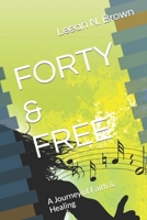 FORTY & FREE: A Journey of Faith & Healing B09MM86G2P Book Cover