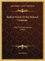 Radical Words Of The Mohawk Language: With Their Derivatives 1437492118 Book Cover
