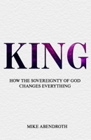 King: How the Sovereignty of God Changes Everything B0FG7K8Y53 Book Cover