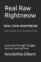 Real Raw Rightneow: A Journey Through Struggle, Survival, and self love B0FPR3MMP7 Book Cover