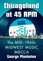 Chicagoland at 45 RPM: The Mid-1960s Midwest Music Mecca 1476669821 Book Cover