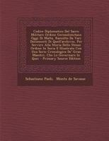 Codice Diplomatico Del Sacro Militare Ordine Gerosolimitano Oggi Di Malta, Raccolto Da Vari Documenti Di Quell'archivio, Per Servire Alla Storia Dello ... Che Lo Governaro In Quei 101722725X Book Cover
