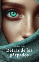 Detrás de los párpados: Un mundo de realidades internas que se transmiten a través de las miradas (Spanish Edition) B0DY4VYHTW Book Cover