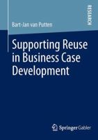 Supporting Reuse in Business Case Development 365801170X Book Cover