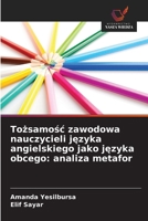 Tozsamosc zawodowa nauczycieli jezyka angielskiego jako jezyka obcego: analiza metafor (Polish Edition) 6630338898 Book Cover