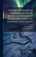 Danske Dronniger; Fortaellinger Og Karakteristikker Af Ellen Jorgensen Og Johanne Skovgaard (Danish Edition) 1024391906 Book Cover