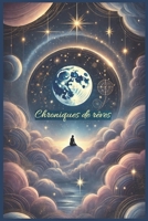 Chroniques de rêves : Un voyage intérieur à travers vos rêves et vos ressentis: Un carnet pour explorer vos rêves, émotions et inspirations (French Edition) B0DW3J7M98 Book Cover