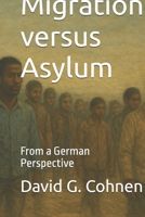Migration versus Asylum: From a German Perspective B0GRMKJGG2 Book Cover