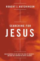 Searching for Jesus: New Discoveries in the Quest for Jesus of Nazareth---And How They Confirm the Gospel Accounts 0718018303 Book Cover