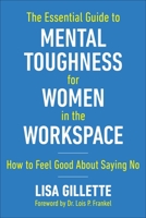 The Essential Guide to Mental Toughness for Women in the Workspace: How to Feel Good About Saying No 1510770054 Book Cover