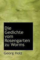 Die Gedichte Vom Rosengarten Zu Worms B0BQJR394Y Book Cover