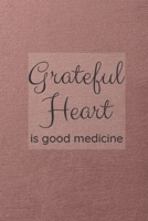 Grateful Heart Is Good Medicine : A Journal to Reflect on What You Are Grateful for Each Day 1677909560 Book Cover