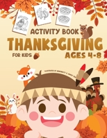 Thanksgiving Activity Book for Kids Ages 4-8: A Fun Children Activity Workbook for Learning, Coloring, Dot to Dot, Mazes, Word Search and More! 1951592115 Book Cover