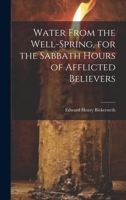 Water From the Well-Spring, for the Sabbath Hours of Afflicted Believers 1022669990 Book Cover