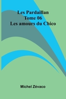 Les Pardaillan Tome 06: Les Amours Du Chico 9371341041 Book Cover