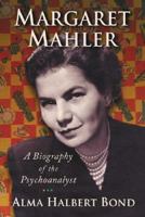 MARGARET MAHLER: A Biography of the Psychoanalyst 0786433558 Book Cover