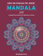 MANDALA: Libro da colorare per adulti: 100 mandala da colorare per alleviare lo stress e raggiungere un profondo senso di calma e benessere. B087R5NMRP Book Cover