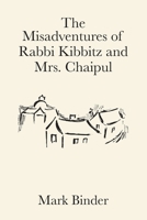The Misadventures of Rabbi Kibbitz and Mrs. Chaipul : a midwinter romance of laughter and smiles 194006029X Book Cover