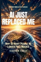 AI JUST REPLACED ME: Why So Many People No Longer Feel Needed (OVERSTIMULATED SERIES) B0H2B8131W Book Cover