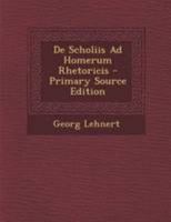De Scholiis Ad Homerum Rhetoricis (1896) 1160411107 Book Cover