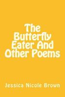 The Butterfly Eater And Other Poems 1548157902 Book Cover