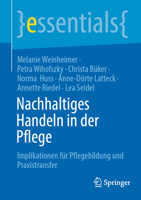 Nachhaltiges Handeln in der Pflege: Implikationen für Pflegebildung und Praxistransfer (essentials) (German Edition) 3662716429 Book Cover