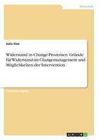 Widerstand in Change-Prozessen. Gründe für Widerstand im Changemanagement und Möglichkeiten der Intervention 3668593086 Book Cover