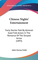 Chinese Nights' Entertainment: Forty Stories Told By Almond-Eyed Folk Actors In The Romance Of The Strayed Arrow 1015223923 Book Cover