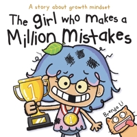 The Girl Who Makes a Million Mistakes: A Growth Mindset Book for Kids to Boost Confidence, Self-Esteem and Resilience 1774470381 Book Cover